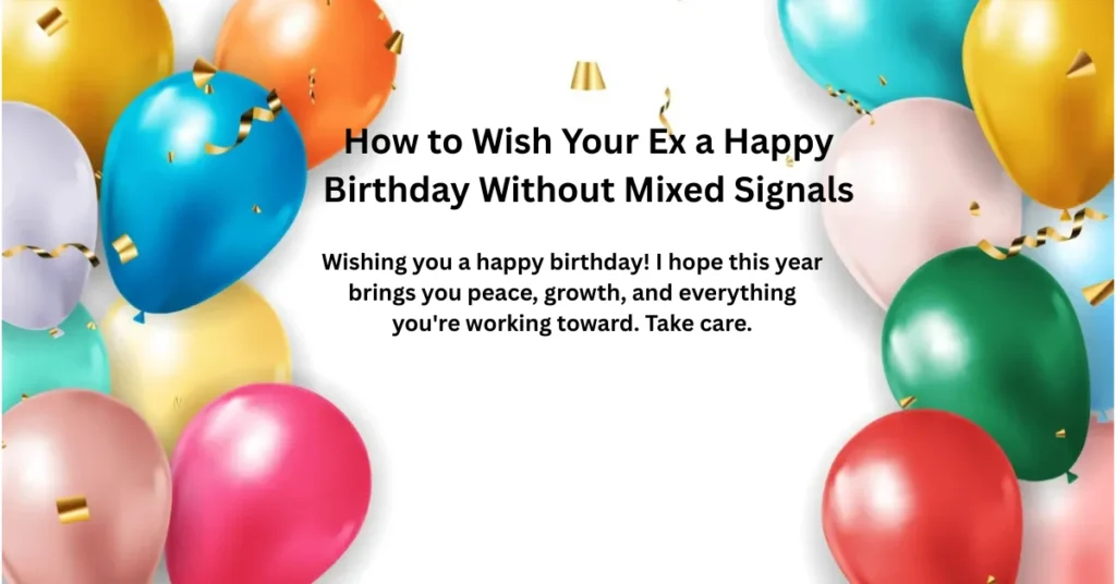 How to Wish Your Ex a Happy Birthday Without Mixed Signals