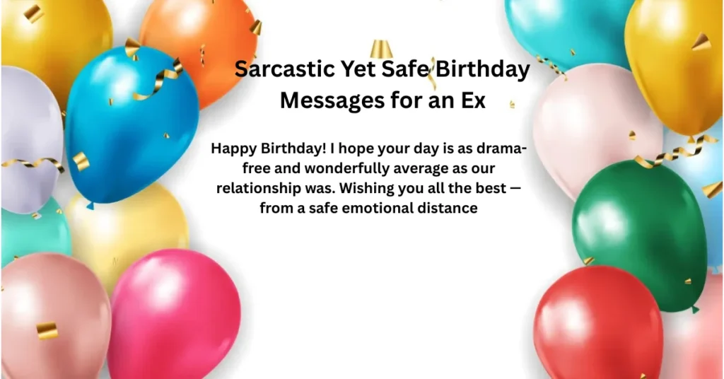 Sarcastic Yet Safe Birthday Messages for an Ex