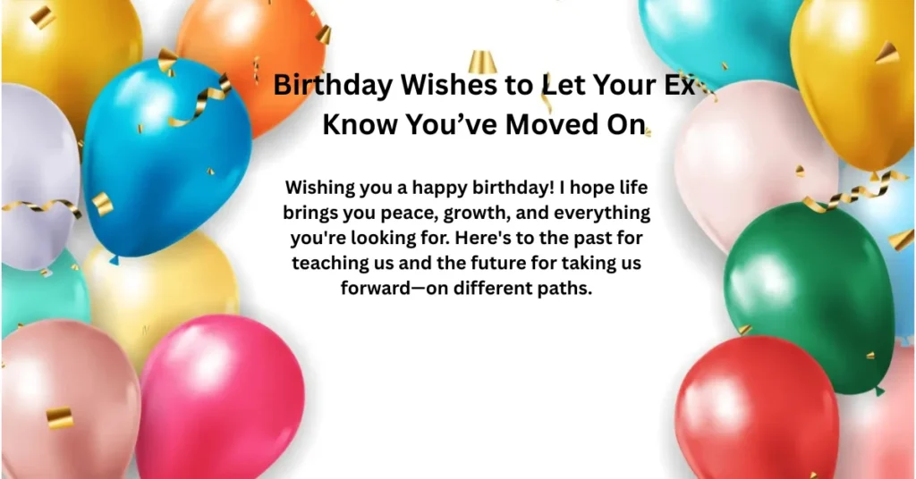 Birthday Wishes to Let Your Ex Know You’ve Moved On