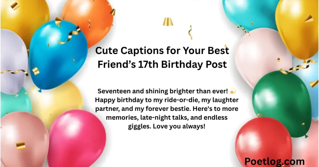 Cute Captions for Your Best Friend’s 17th Birthday Post