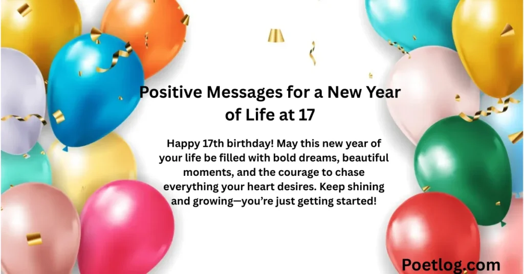 Positive Messages for a New Year of Life at 17