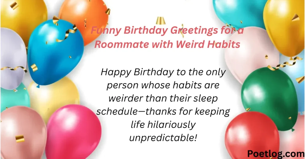 Funny Birthday Greetings for a Roommate with Weird Habits