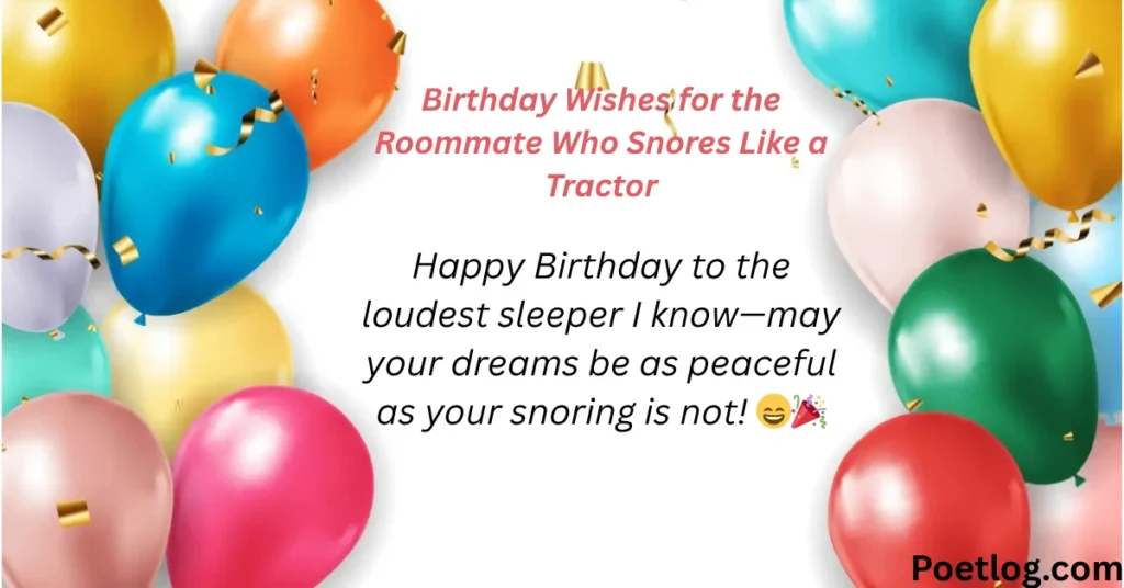 Birthday Wishes for the Roommate Who Snores Like a Tractor