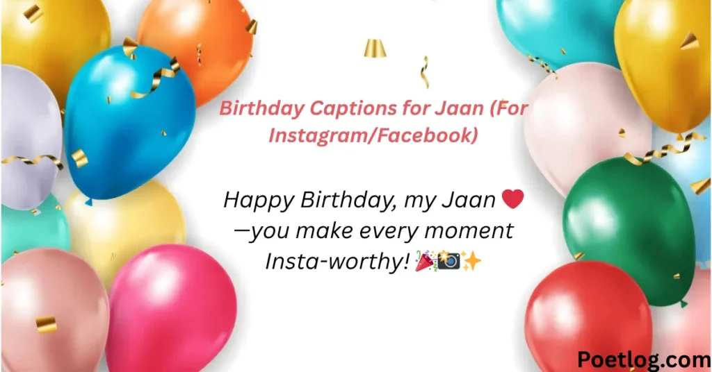 Birthday Captions for Jaan (For Instagram/Facebook)