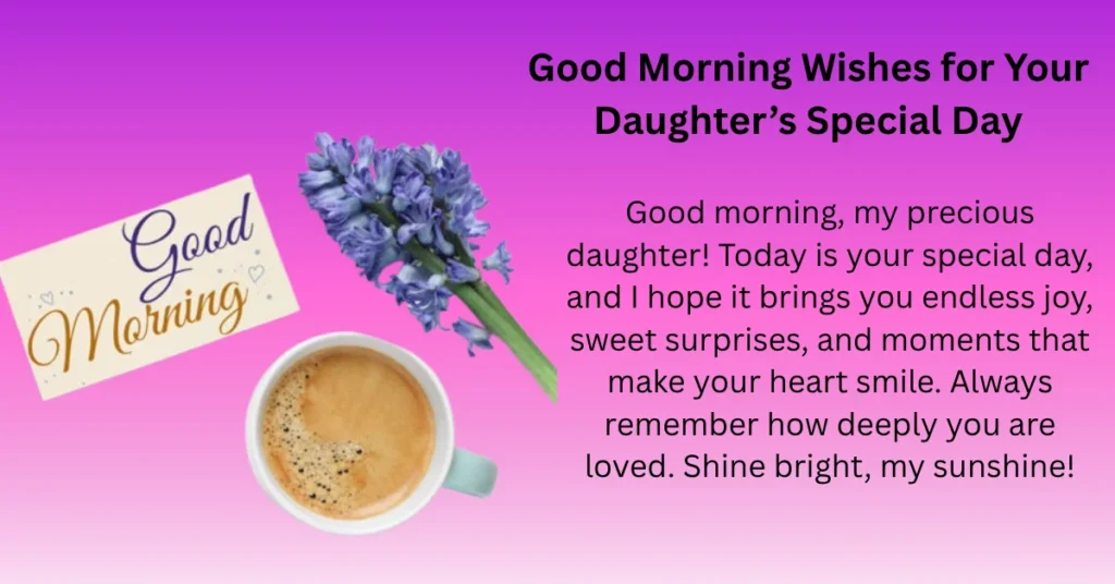 Good Morning Wishes for Your Daughter’s Special Day