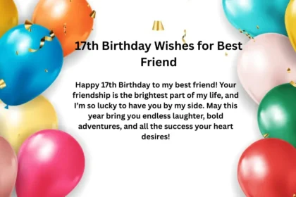 17th Birthday Wishes for Best Friend