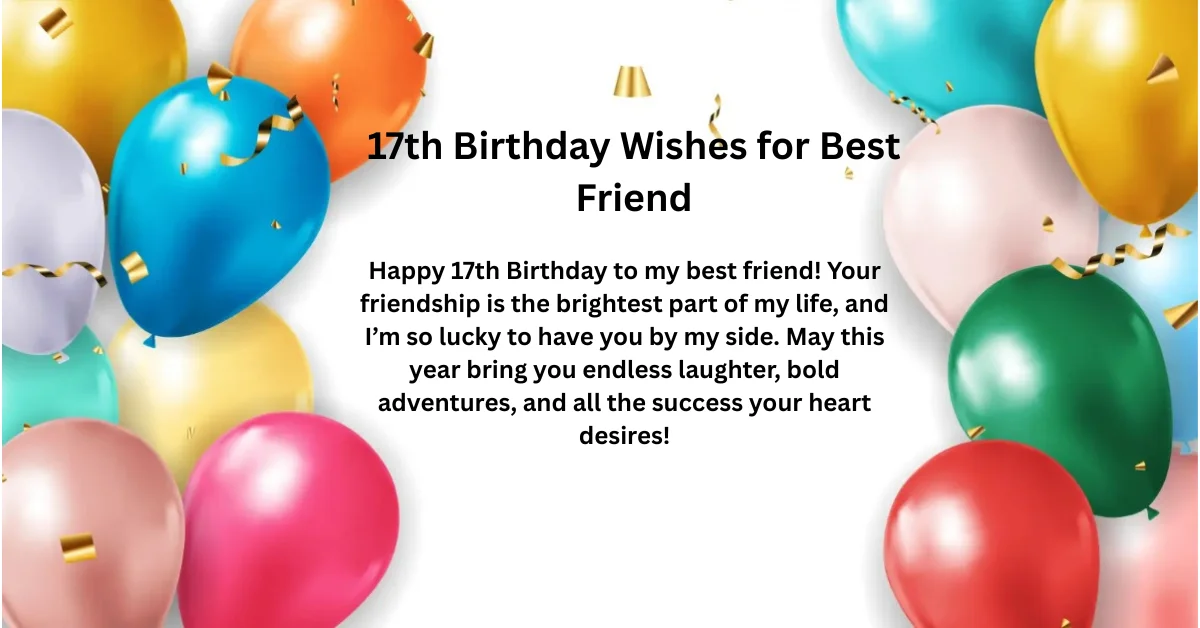 17th Birthday Wishes for Best Friend