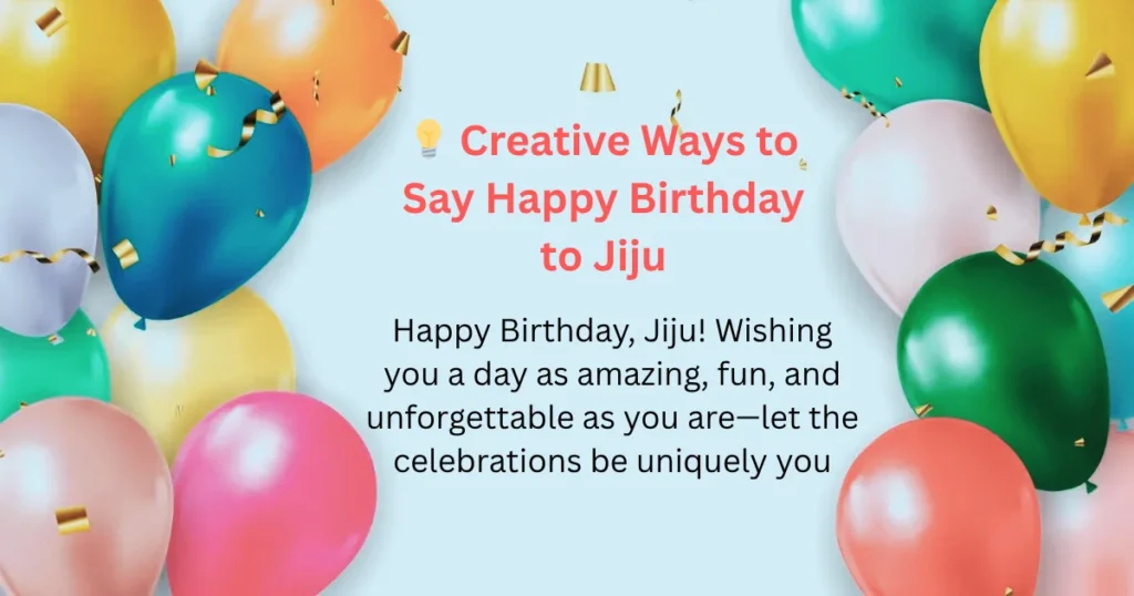💡 Creative Ways to Say Happy Birthday to Jiju
