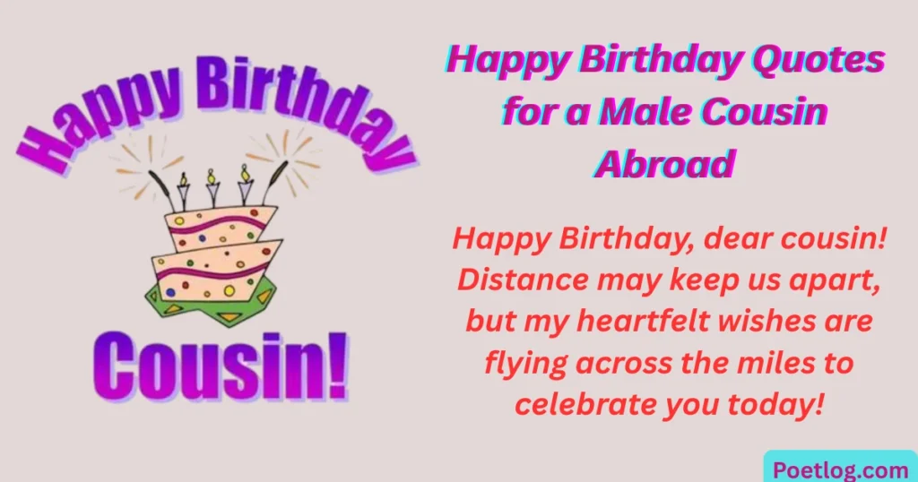 Top 280+ Happy Birthday Quotes for Male Cousin – Heartfelt & Fun Wishes Happy Birthday Quotes for a Male Cousin Abroad