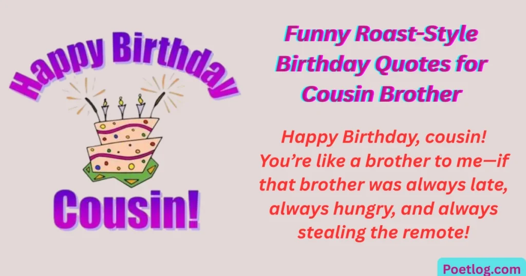 Top 280+ Happy Birthday Quotes for Male Cousin – Heartfelt & Fun Wishes Funny Roast-Style Birthday Quotes for Cousin Brother