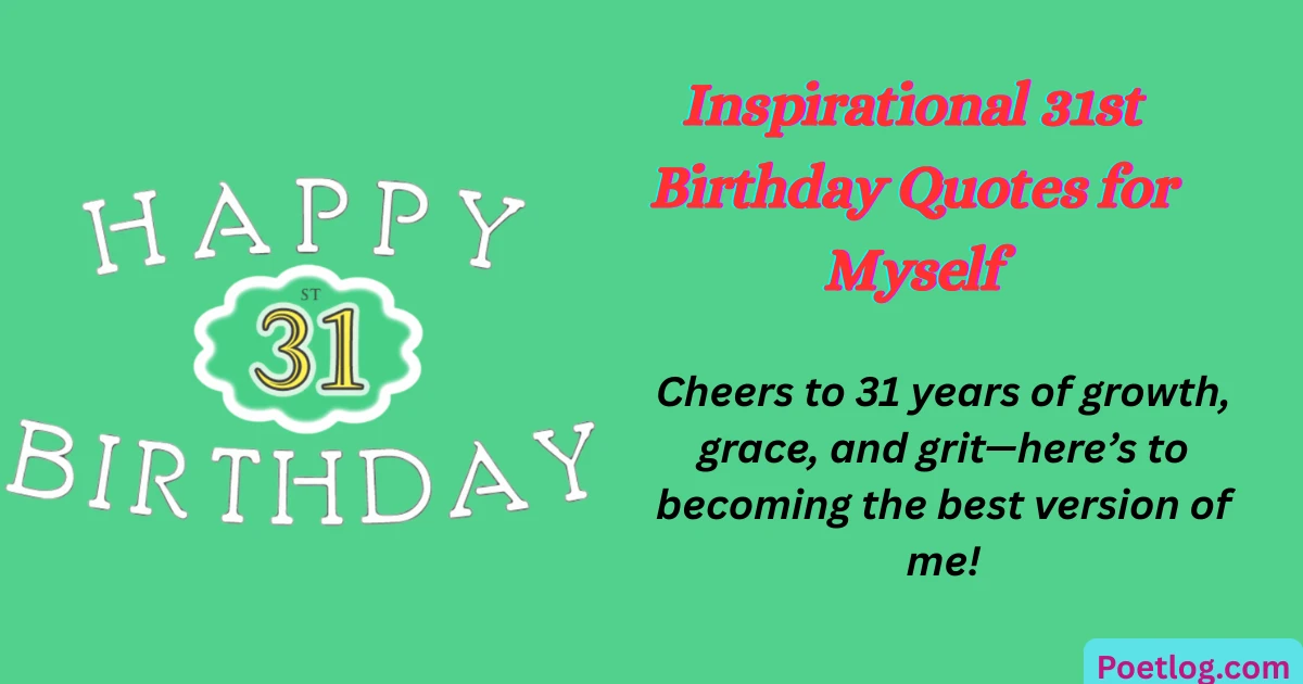 Top 120+ 31st Birthday Quotes for Myself – Celebrate Your Journey with Self-Love & Gratitude Inspirational 31st Birthday Quotes for Myself