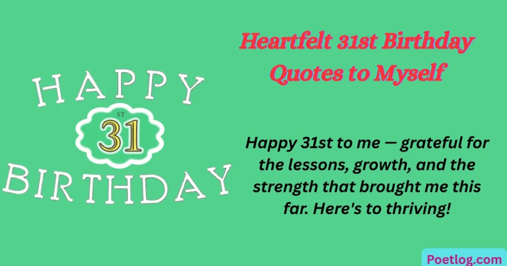 Top 120+ 31st Birthday Quotes for Myself – Celebrate Your Journey with Self-Love & Gratitude Heartfelt 31st Birthday Quotes to Myself
