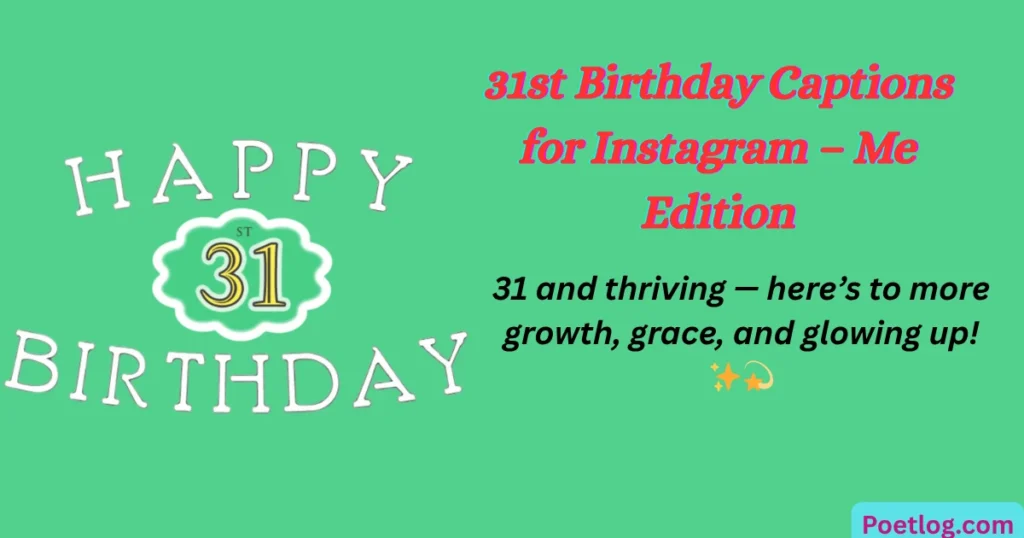 Top 120+ 31st Birthday Quotes for Myself – Celebrate Your Journey with Self-Love & Gratitude 31st Birthday Captions for Instagram – Me Edition