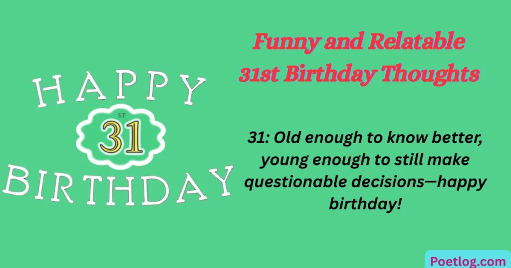 Top 120+ 31st Birthday Quotes for Myself – Celebrate Your Journey with Self-Love & Gratitude Funny and Relatable 31st Birthday Thoughts