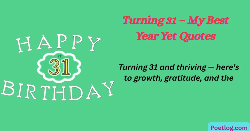 Top 120+ 31st Birthday Quotes for Myself – Celebrate Your Journey with Self-Love & Gratitude Turning 31 – My Best Year Yet Quotes