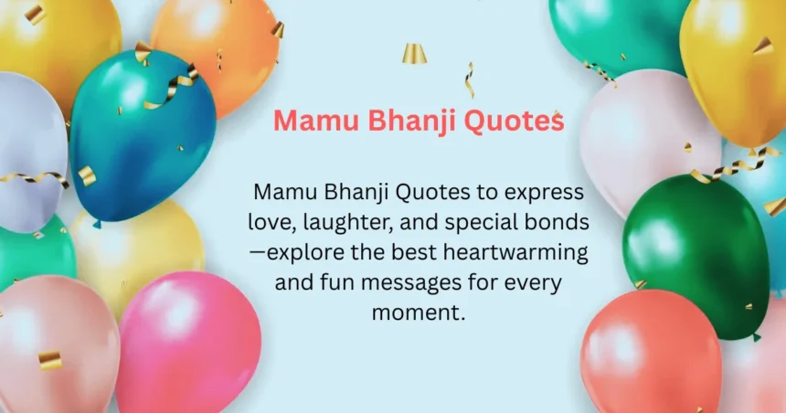 Mamu Bhanji Quotes