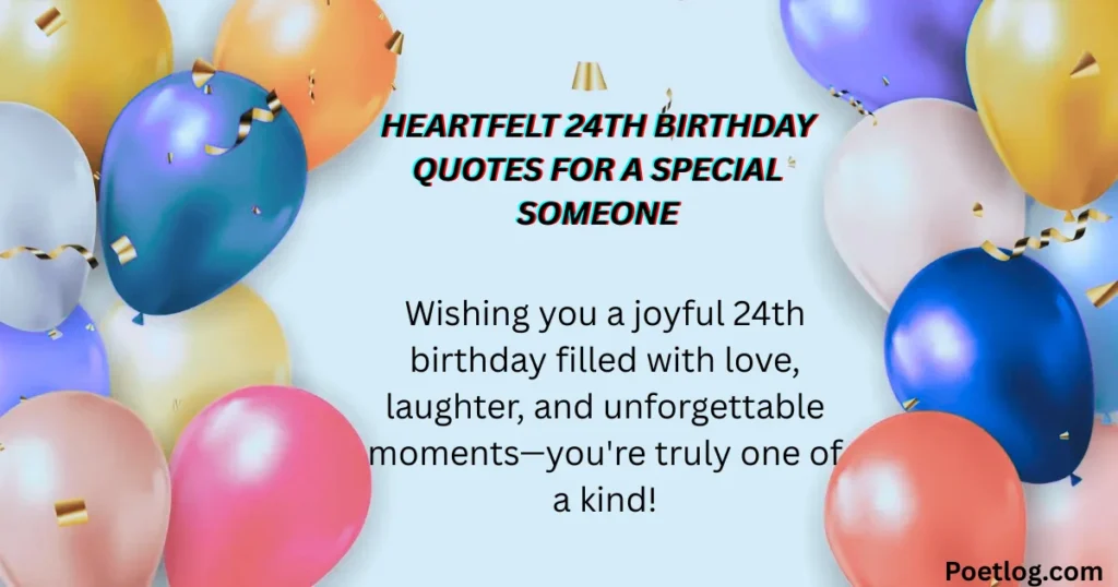 Top 190+ 24th Birthday Quotes – Inspiring, Fun & Memorable Wishes for a Special Day Heartfelt 24th Birthday Quotes for a Special Someone