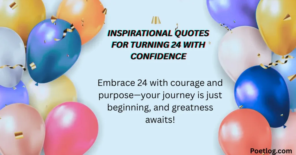 Top 190+ 24th Birthday Quotes – Inspiring, Fun & Memorable Wishes for a Special Day Inspirational Quotes for Turning 24 with Confidence