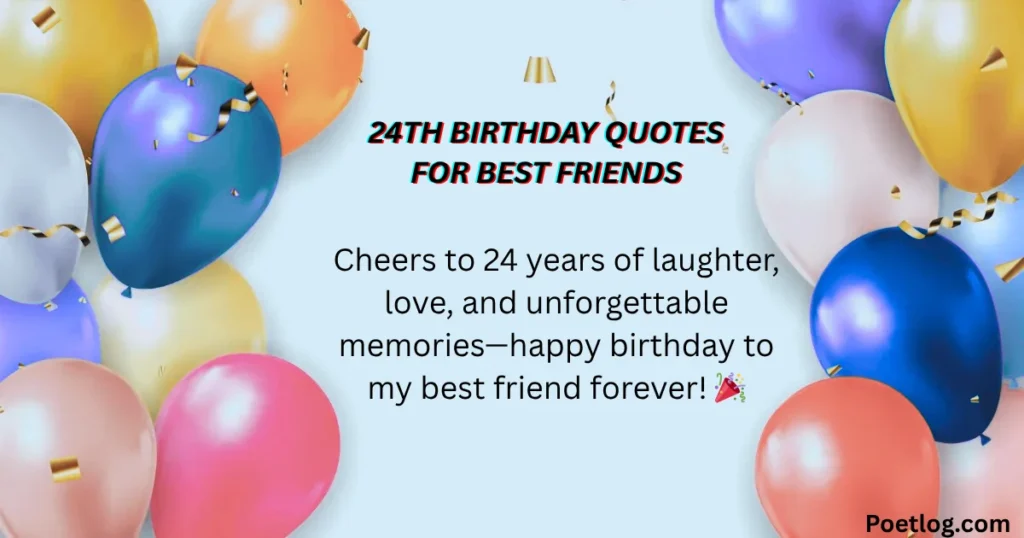 Top 190+ 24th Birthday Quotes – Inspiring, Fun & Memorable Wishes for a Special Day Short and Cute 24th Birthday Sayings