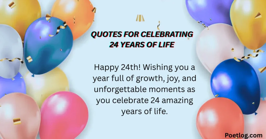 Top 190+ 24th Birthday Quotes – Inspiring, Fun & Memorable Wishes for a Special Day Quotes for Celebrating 24 Years of Life