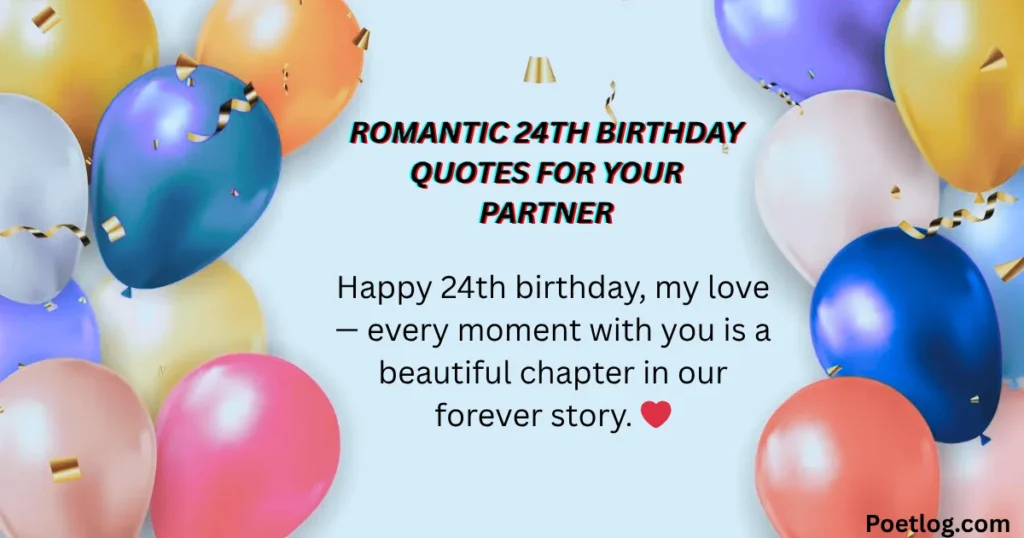Top 190+ 24th Birthday Quotes – Inspiring, Fun & Memorable Wishes for a Special Day Romantic 24th Birthday Quotes for Your Partner