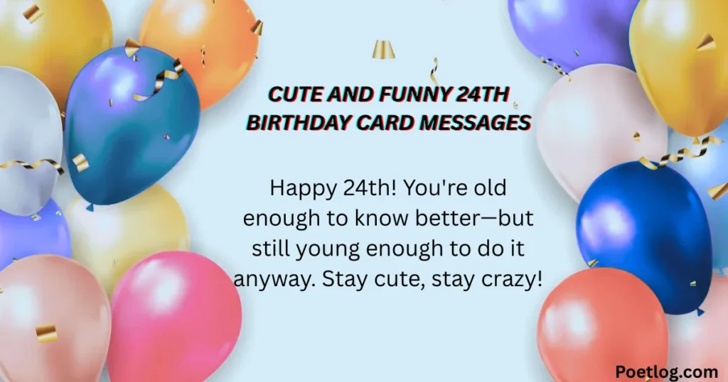 Top 190+ 24th Birthday Quotes – Inspiring, Fun & Memorable Wishes for a Special Day Cute and Funny 24th Birthday Card Messages