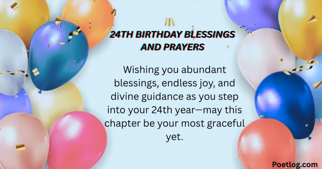 Top 190+ 24th Birthday Quotes – Inspiring, Fun & Memorable Wishes for a Special Day 24th Birthday Blessings and Prayers