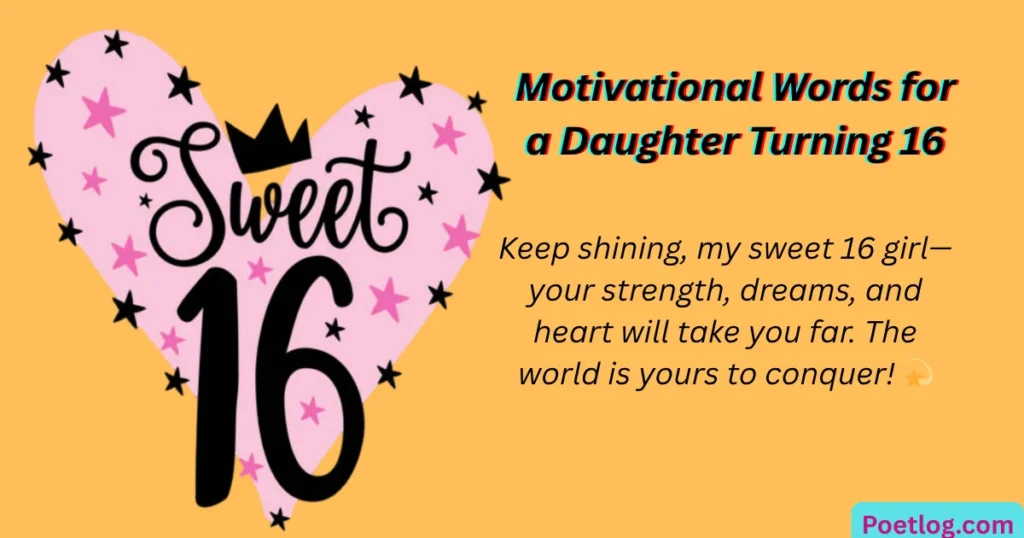 Top 230+ Sweet 16 Wishes for Daughter – Emotional Quotes & Loving Words Motivational Words for a Daughter Turning 16