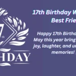 17th Birthday Wishes for Best Friend