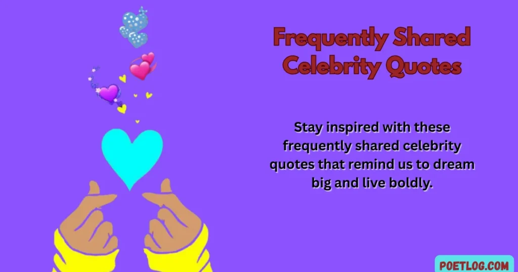 Frequently Shared Celebrity Quotes