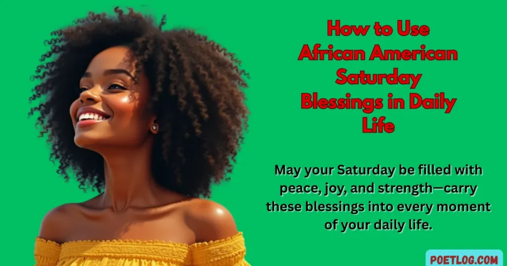 How to Use African American Saturday Blessings in Daily Life