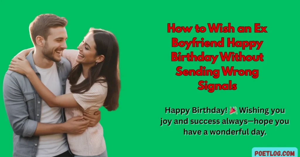 How to Wish an Ex Boyfriend Happy Birthday Without Sending Wrong Signals