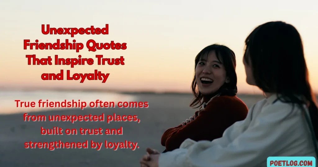 250+ Heartwarming Quotes for Unexpected Friendship That Lasts a Lifetime Unexpected Friendship Quotes That Inspire Trust and Loyalty