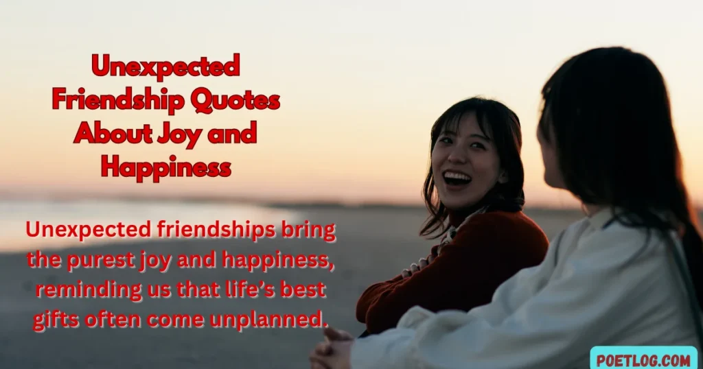 250+ Heartwarming Quotes for Unexpected Friendship That Lasts a Lifetime Unexpected Friendship Quotes About Joy and Happiness
