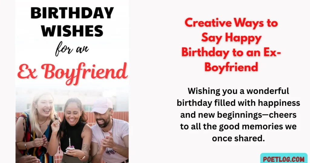 Creative Ways to Say Happy Birthday to an Ex-Boyfriend